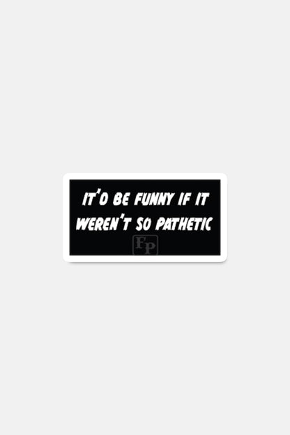 Sticker- Pathetic
