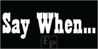 Thumbnail for Sticker- Say When